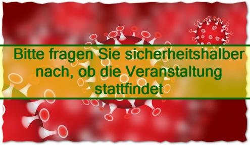 Bitte fragen Sie sicherheitshalber nach, ob die Veranstaltung stattfindet