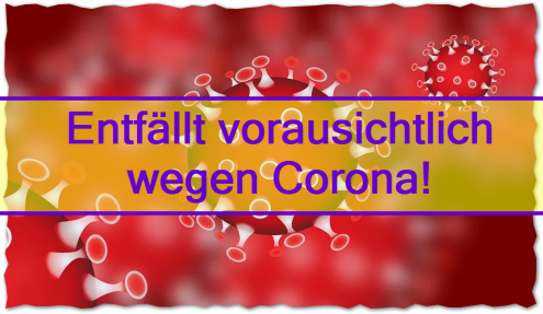 Entfällt vorausichtlich wegen Corona!